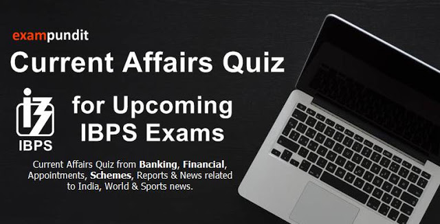 Current Affairs Quiz for Upcoming IBPS Exams - Set 1 - July, 2017