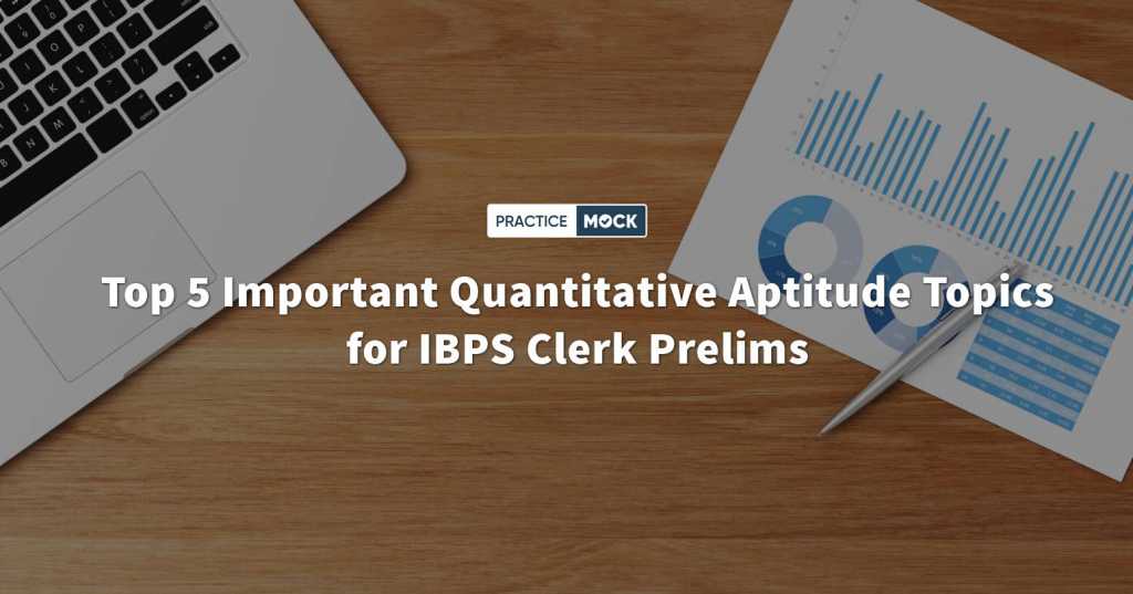 Top 5 Important Quantitative Aptitude Topics for IBPS Clerk Prelims